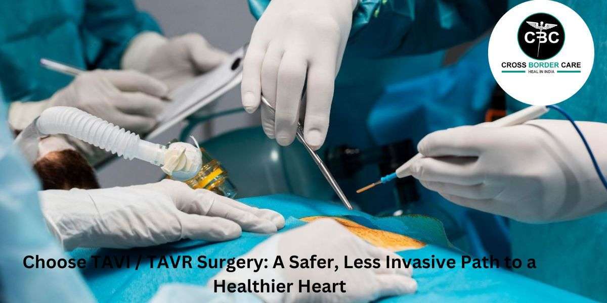 Choose TAVI / TAVR Surgery:  A Safer, Less Invasive Path to a Healthier Heart