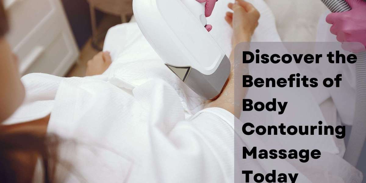 Discover the Benefits of Body Contouring Massage Today