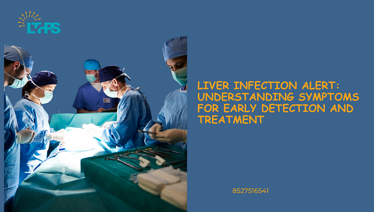 Liver Infection Alert: Understanding Symptoms for Early Detection and Treatment | by Transplantationliver | Dec, 2024 | Medium